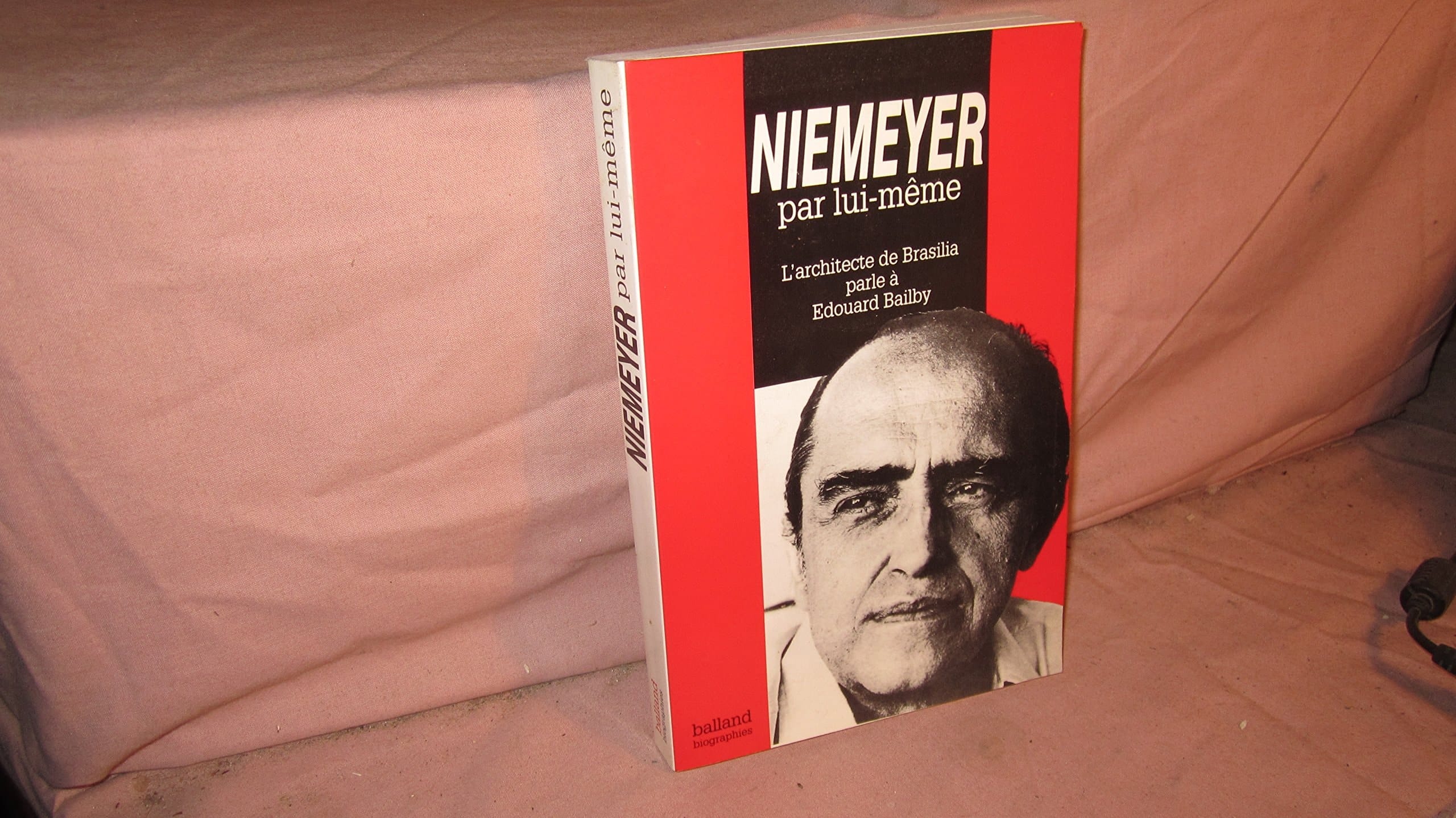 Niemeyer par lui-même: L'architecte de Brasilia parle à Edouard Bailby (Balland biographies) (French Edition)