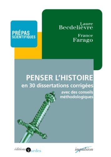 Penser l'histoire en trente dissertations corrigées avec des conseils méthodologiques