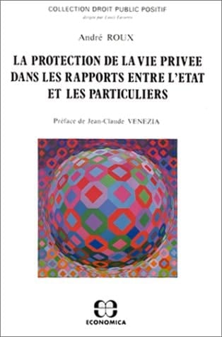 La protection de la vie privée dans les rapports entre l'Etat et les particuliers
