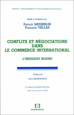 Conflits et négociations dans le commerce international l'Uruguay Round : IVe Colloque du GRECO CNRS EFIQ