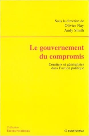 Le gouvernement du compromis - courtiers et généralistes dans l'action politique (ETUDES POLITIQU)