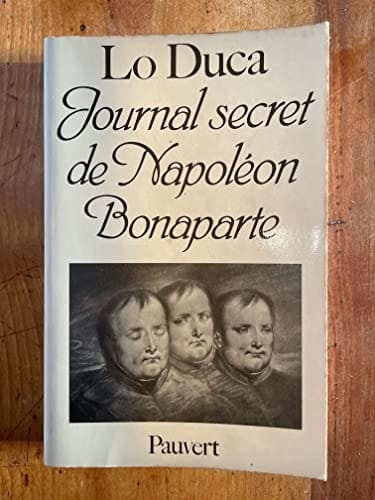 Journal secret de Napoléon Bonaparte, 1769-1869 (French Edition)