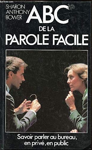 ABC de la parole facile : [savoir parler au bureau, en privé, en public]