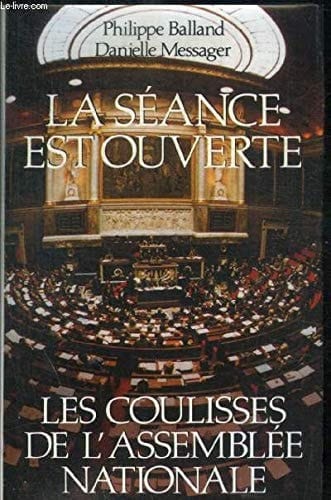 La Séance est ouverte les coulisses de l'Assemblée nationale