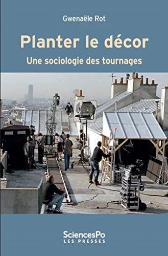 Planter le décor une sociologie des tournages