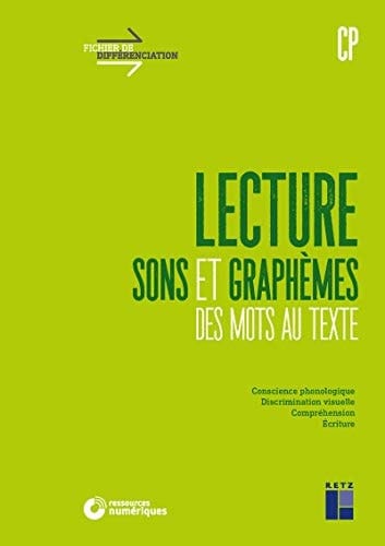 Lecture : sons et graphèmes des mots au texte : conscience phonologique, discrimination visuelle, compréhension, écriture : CP