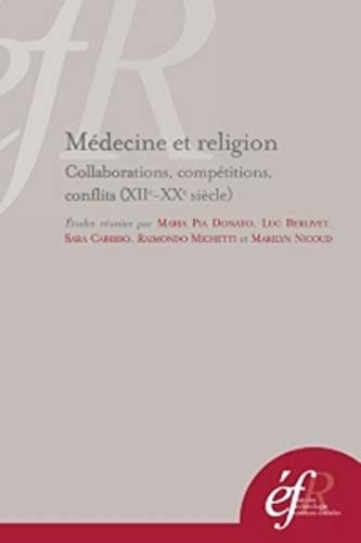 Médecine et religion compétitions, collaborations, conflits (XIIe-XXe siècles)