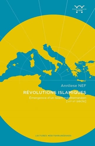 Révolutions islamiques émergences de l'islam en Méditerranée (VIIe-Xe siècle)