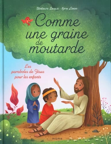 Comme une graine de moutarde Les paraboles de Jésus pour les enfants