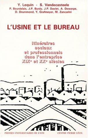 L'usine et le bureau itinéraires sociaux et professionnels dans l'entreprise, XIXe et XXe siècles