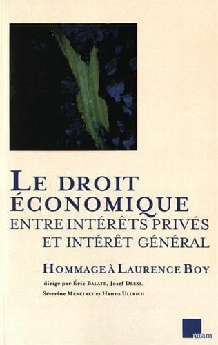 Le droit économique entre intérêts privés et intérêt général hommage à Laurence Boy
