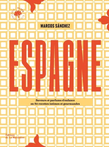 Espagne Saveurs et parfums d'enfance en 80 recettes intimes et gourmandes