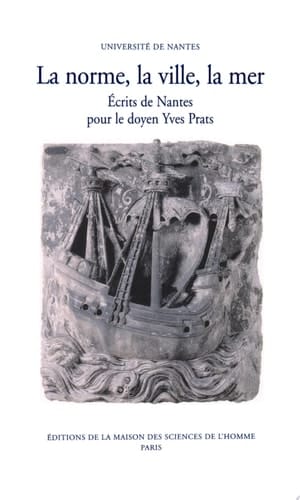 La Norme, la ville, la mer Écrits de Nantes pour le doyen Yves Prats