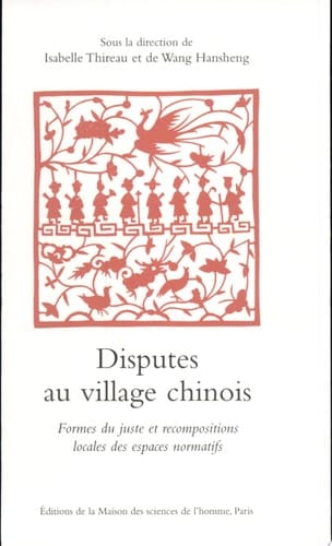 Disputes au village chinois Formes du juste et recompositions locales des espaces normatifs
