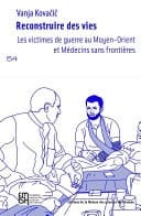 Reconstruire des vies Les victimes de guerre au Moyen-Orient et Médecins sans frontières