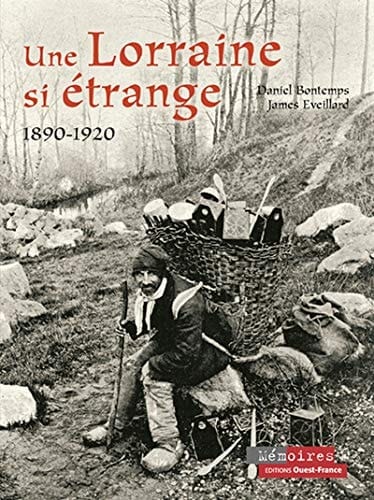 Une Lorraine si étrange 1890-1920