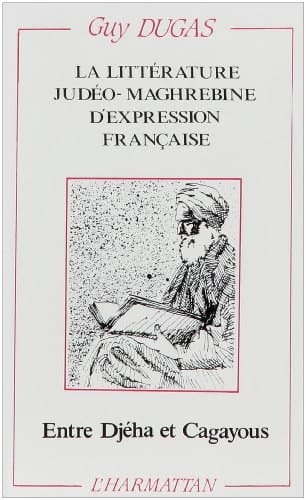 La littérature judéo-maghrébine d'expression française entre Djeha et Cagayous (French Edition)