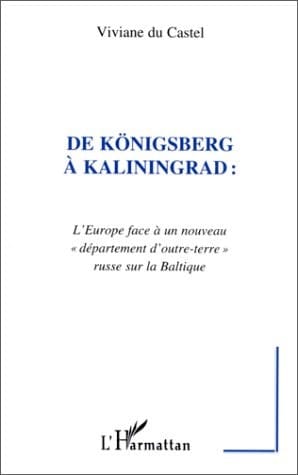 De Köningsberg à Kaliningrad l'Europe face à un nouveau "département d'outre-terre" russe sur la Baltique