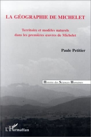 La géographie de Michelet: Territoire et modèles naturels dans les premières oeuvres de Michelet (French Edition)