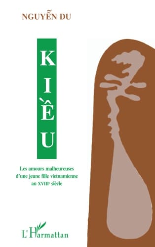 Kiè̂u les amours malheureuses d'une jeune Vietnamienne au XVIIIe siècle
