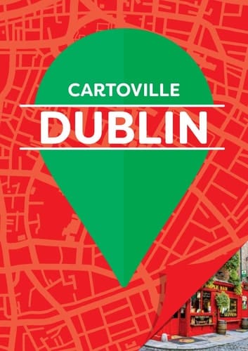 Dublin cartoville : [le guide idéal des courts séjours
