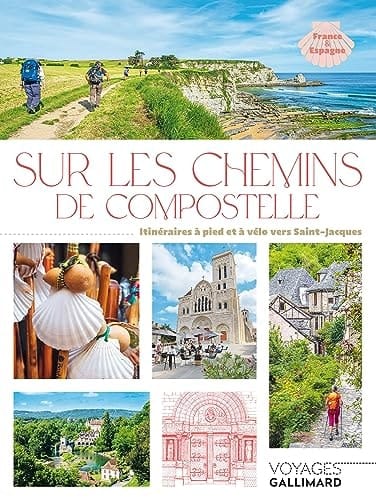 Sur les chemins de Compostelle Itinéraires à pied et à vélo vers Saint-Jacques