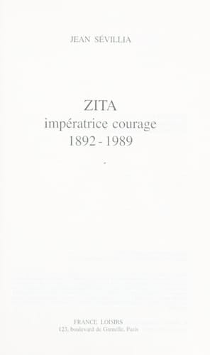 Zita, impératrice courage : 1892-1989