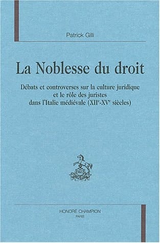 La noblesse du droit - débats et controverses sur la culture juridique et le rôle des juristes dans l'Italie médiévale