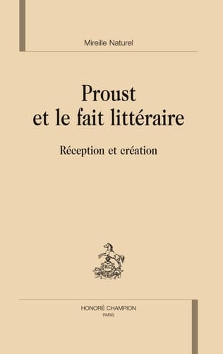 Proust et le fait littéraire: Rréception et création