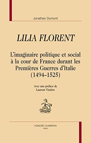 Lilia Florent l'imaginaire politique et social à la cour de France durant les premières guerres d'Italie (1494-1525)
