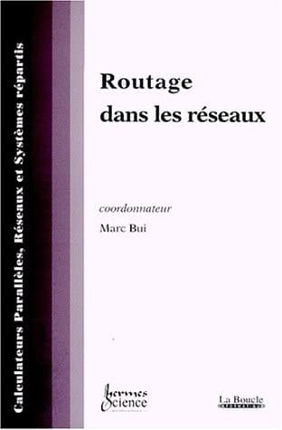 CALCULATEURS PARALLELES, RESEAUX ET SYSTEMES REPARTIS VOLUME 11 N°1 1999 : ROUTAGE DANS LES RESEAUX