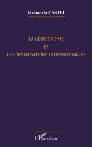 La géoéconomie et les organisations internationales les enjeux du XXIe siècle