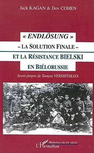 Endlosung - La Solution Finale - Et La Resistance Bielski En Bielorussie