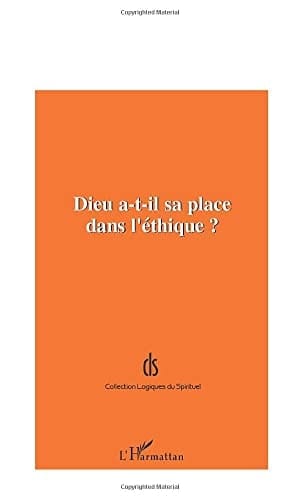 Dieu a-t-il sa place dans l'éthique? actes de la Journée d'Étude organisée par la Fondation Ostad Elahi, Éthique et Solidarité Humaine à l'École Normale Supérieure le 28 octobre 2000