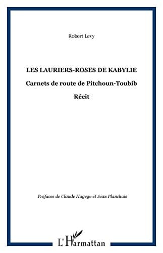 Les lauriers-Roses de Kabylie: Carnets de route de Pitchoun-Toubib - Récit