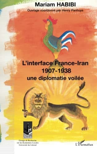 L'interface France-Iran 1907-1938: Une diplomatie dévoilée (French Edition)