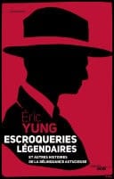 Escroqueries légendaires et autres histoires de la délinquance astucieuse