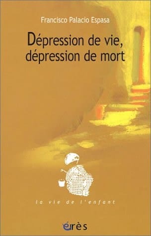 Dépression de vie, dépression de mort les paliers de la conflictualité dépressive chez l'enfant et ses parents