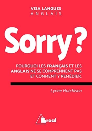 Sorry ? Pourquoi les Français et les Anglais ne se comprennent pas et comment y remédier