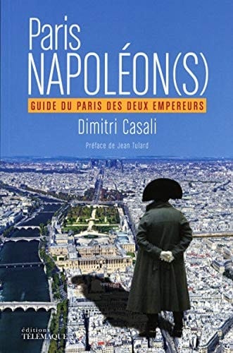Paris Napoléon(s) Guide du Paris des deux empereurs