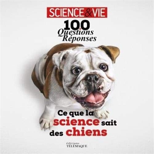 Ce que la science sait des chiens 100 questions-réponses