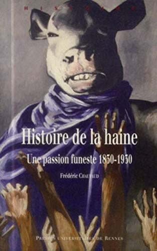 Histoire de la haine une passion funeste 1830-1930
