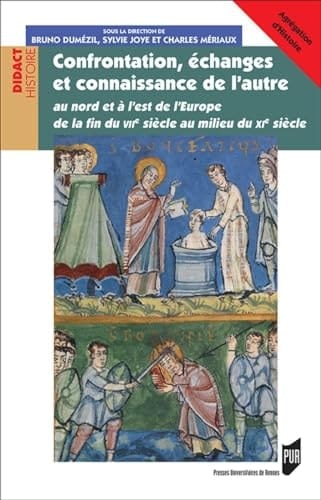 Confrontation, échanges et connaissance de l'autre au nord et à l'est de l'Europe de la fin du VIIe siècle au milieu du XIe siècle