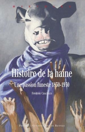 Histoire de la haine : Une passion funeste 1830-1930