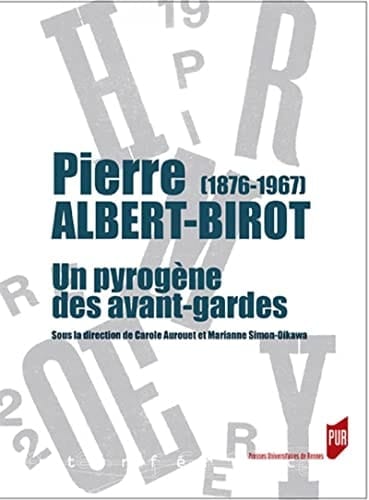 Pierre Albert-Birot (1876-1967) un pyrogène des avant-gardes