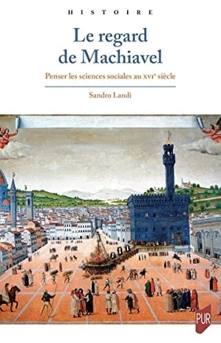 Le regard de Machiavel Penser les sciences sociales au XVIe siècle