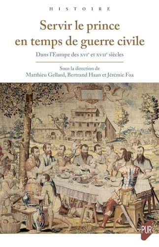 Servir le prince en temps de guerre civile dans l'Europe des XVIe et XVIIe siècles