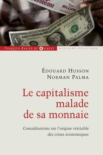 Le capitalisme malade de sa monnaie considérations sur l'origine véritable des crises économiques