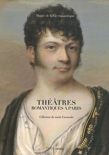 Théâtres romantiques à Paris collections du musée Carnavalet
