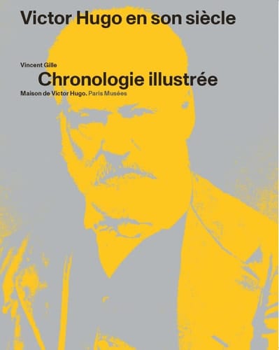 Victor Hugo en son siècle chronologie illustrée